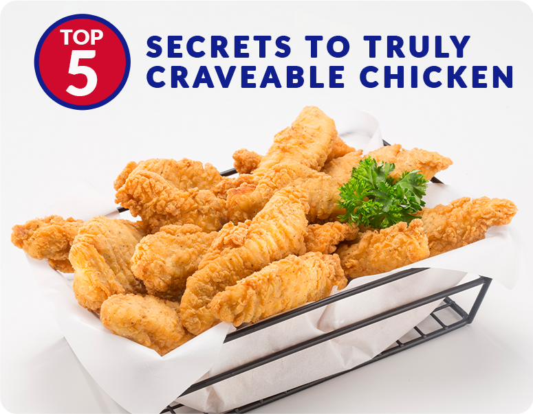 Top 5 secrets to craveable chicken
